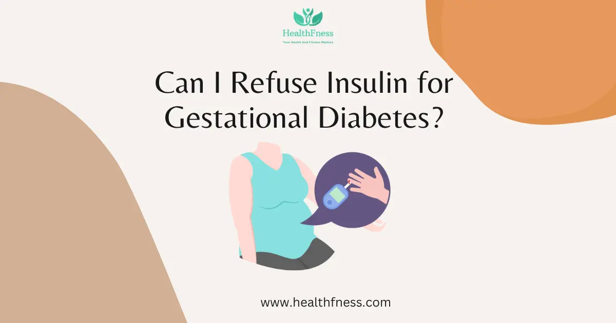 Can I Refuse Insulin for Gestational Diabetes? HealthFness