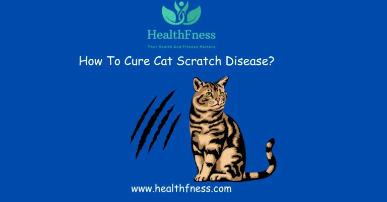 How To Cure Cat Scratch Disease?