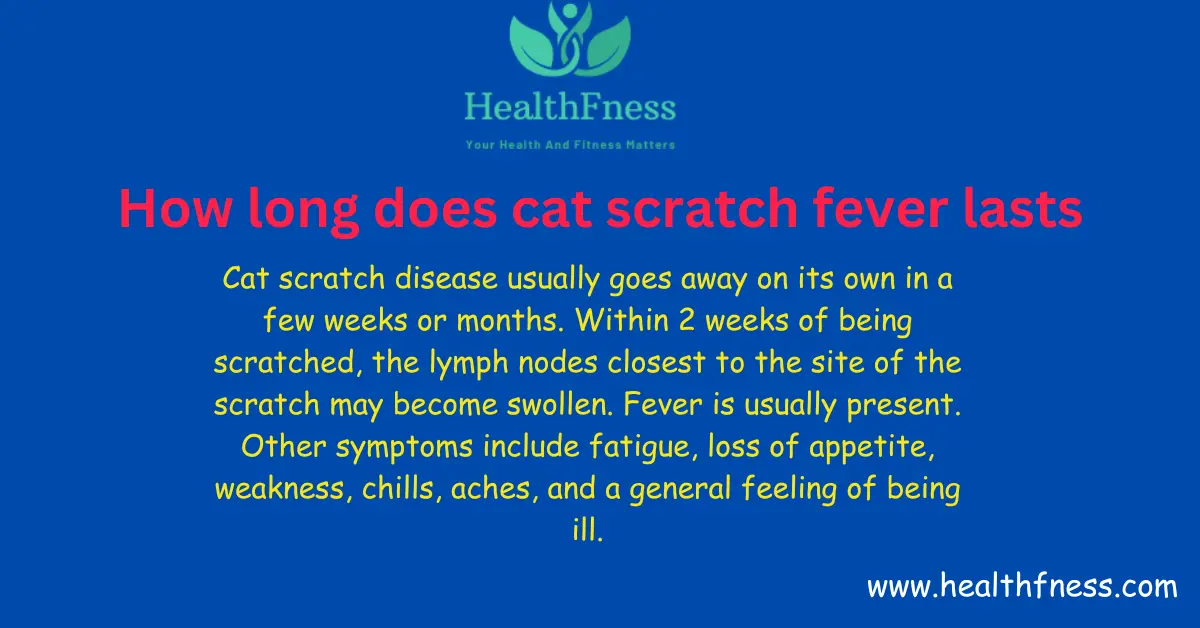 Can You Die From Cat Scratch Fever? How long does cat scratch fever lasts