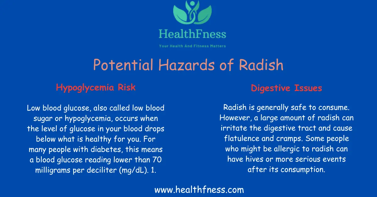 Is Radish Good For Diabetes? Radish is generally safe to consume. However, a large amount of radish can irritate the digestive tract and cause flatulence and cramps. Some people who might be allergic to radish can have hives or more serious events after its consumption.